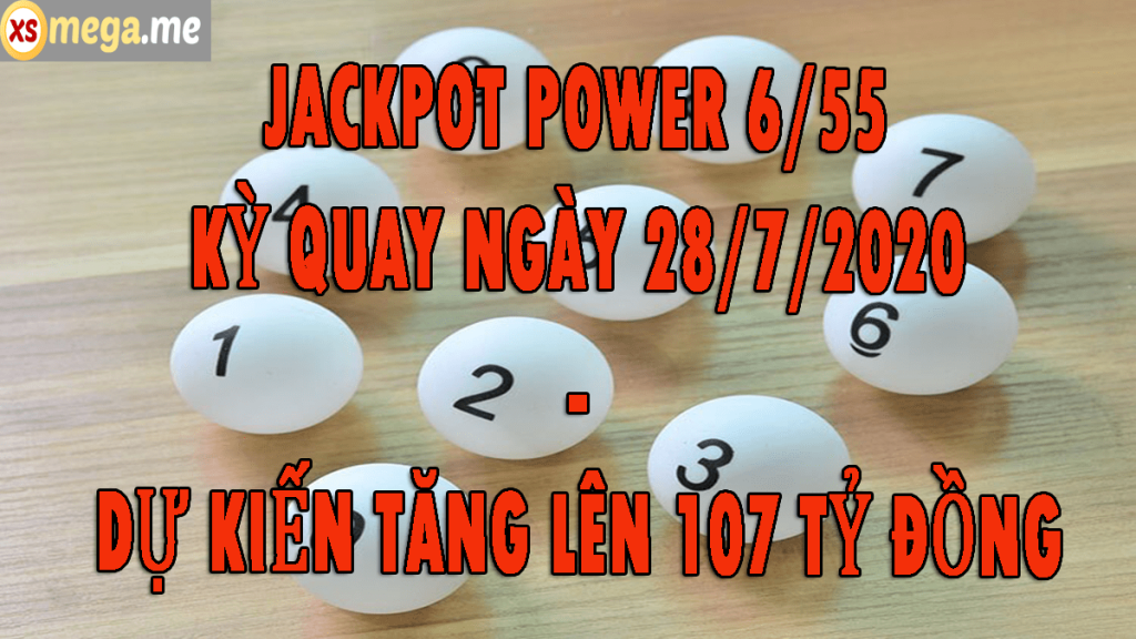 Jackpot Power 6/55 kỳ quay ngày 28/7/2020 dự kiến tăng lên 107 tỷ đồng